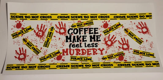 Coffee Makes Me Less Murderey Crime Scene Wrap ☕️🔪🩸