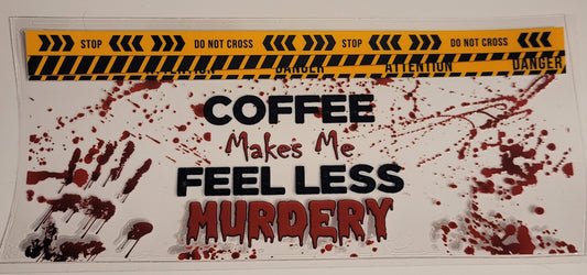 Coffee Makes Me Less Murderey Crime Scene Wrap ☕️🔪🩸