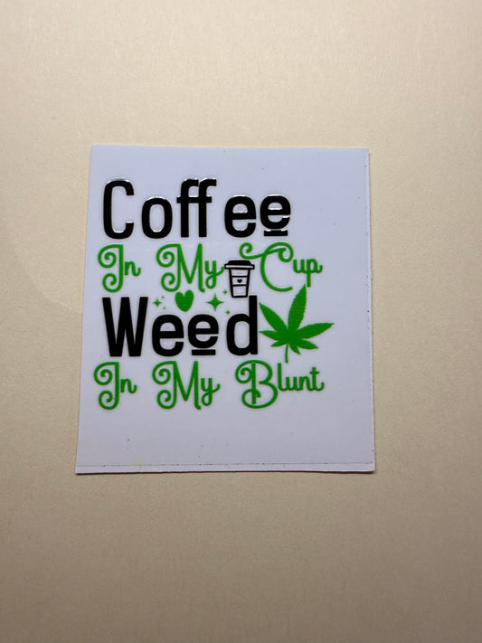 ☕🌿 Coffee In My Cup, Weed In My Blunt UVDTF Decal – 420 Lifestyle Sticker 💨✨